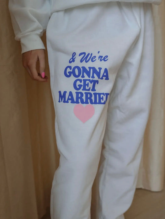 And We're Gonna Get Married Sweats